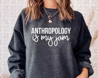 Anthropology Is My Jam Sweatshirt Anthropologist Gift Anthropology Gifts Archaeologist Anthropology Graduate Cultural Scientist Professor