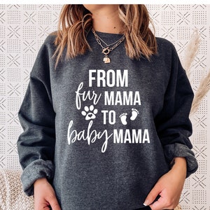 From Fur Mama To Baby Mama, Pregnant Sweatshirt, Gift for Expecting Mom, To Human Mama, New Mom Gifts, Baby Announcement, Pregnancy Reveal