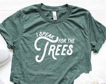 I speak for the trees Tshirt Tree Shirt for Tree Lover Gift for nature lover Tree Hugger Shirt Nature Shirt Hiking Hiker Gifts Earth Day