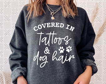 Covered In Tattoos And Dog Hair Unisex Sweatshirt, tattoo artist gifts, Tattoo Lover Gift, Tattooed Dog Mom, Dogs gift, Funny tattoo t-shirt