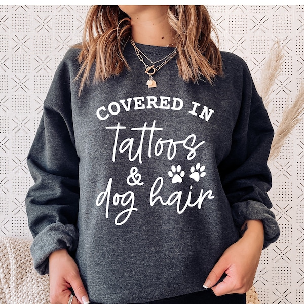 Covered In Tattoos And Dog Hair Unisex Sweatshirt, tattoo artist gifts, Tattoo Lover Gift, Tattooed Dog Mom, Dogs gift, Funny tattoo t-shirt