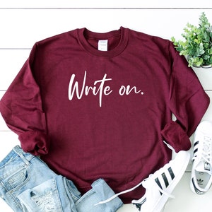Write On Sweatshirt, Writer Gifts, Writer Shirt women, Funny Writing Sweatshirt, writing gifts, journalist gifts author gift novelist shirt