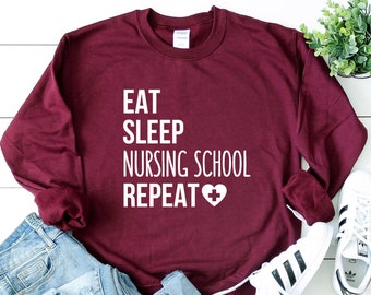 Eat Sleep Nursing School Repeat Sweatshirt, Nursing School Gift, Future Nurse sweatshirt Women, Nursing student gifts Nursing school student