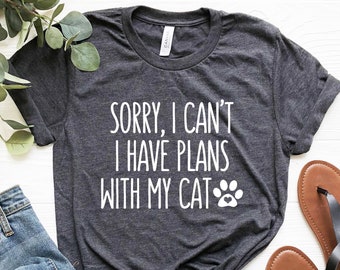 Sorry I can't I have Plans With My Cat Shirt, Cat mom shirt, Cat lover gift, Cat mama t-shirt, cat lady shirt, gift for cat lover, cats Tee
