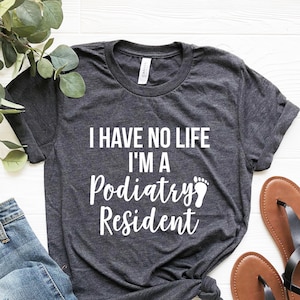 Podiatry Shirt, Podiatry resident Shirt, Podiatry Graduation Gift, Podiatrist Gift, Podiatry Student Gift, podiatry major, Podiatry Gifts