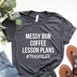 Messy Bun Coffee Lesson Plans #Teacher life Shirt, Funny Teacher Shirt Women, Cute Teaching, Teacher Life Tshirt Teachers Gift for teacher