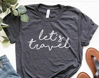 Let's Travel Shirt, Travel Tee, Travel Shirt, Adventure Shirt, Traveler Gift, Explorer Explore Journey Traveller wanderlust Shirt for Women