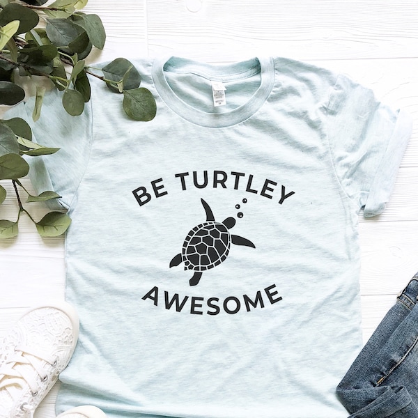 Be Turtley Awesome Shirt, Teacher Shirts Women, Teacher Gift, Save the Turtles Tshirt, Environmental T-Shirt Turtle Lover Gifts Beach Shirts
