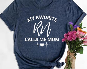 My Favorite RN Calls Me Mom Shirt, Nurse Mom Gift, Registered Nurse Mom Tee, Proud Mom Shirt, Medical Mom Gift, RN Gift Idea