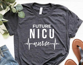 Future NICU Nurse Shirt, NICU Nuring Student Shirt Women, NICU student Gifts nicu Nurse Tshirt Gifts for Nurses Neonatal Intensive Care Unit