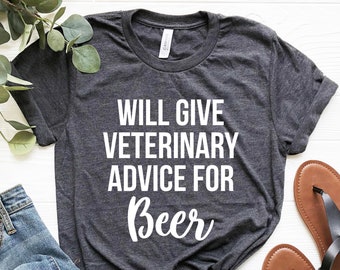 Will Give Veterinary Advice for Beer, Veterinarian Gift Funny Vet Tech Gifts Veterinary Student Shirt Nurse Vet School Graduation Gift