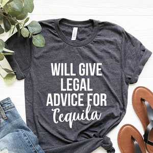 Will Give Legal Advice for Tequila Shirt Lawyer Gift for Women Law Student Gift for Lawyer Shirt Law School Graduation Gifts Attorney Shirt