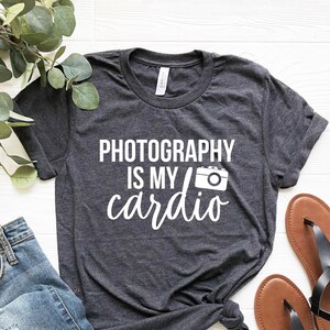 Photography Is My Cardio Shirt, Photographer shirt, photography shirt, Photographer gifts, Gift for photographer, photography student shirts