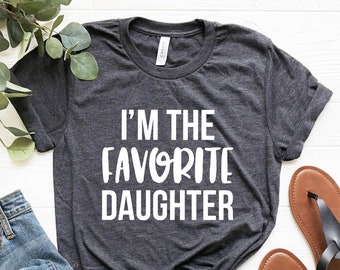 I'm The Favorite Daughter Shirt, Favorite Daughter Gift for daughter, funny daughter gifts, daughter shirt, gift for daughters, family shirt