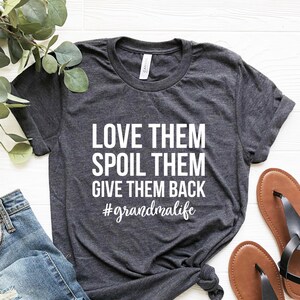 Love Them Spoil Them Give Them Back Grandma Life Shirt, Cute Grandma Tshirt, New Grandmother Gifts, Funny Gift for soon to be grandma shirt