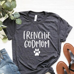 Frenchie Godmom Shirt, French Bulldog Lover Gift, Frenchie Mom Shirt, Frenchie Mama, French Bulldog Godmother T-shirt, Frenchie lovers gifts