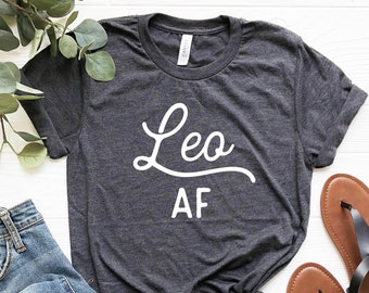 Leo AF Tshirt - Leo Shirt Leo Horoscope Shirt Leo Zodiac Sign August Birthday Gift Astrology Shirt Leo Zodiac Shirt Leo Gift