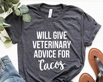 Will Give Veterinary Advice for Tacos Shirt Veterinarian Gift Funny Vet Tech Gifts Veterinary Student Shirt Nurse Vet School Graduation Gift