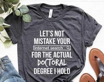 Doctorate Shirt, Doctoral T-shirt, Dr. Shirt, doctoral graduation gift, Doctorate Degree gifts, Funny Doctoral student Shirt, Doctor Shirt
