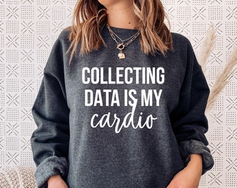 La raccolta di dati è la mia felpa cardio, Data scientist, analista di dati, analisi dei dati, psicologia psicologo ingegnere sviluppatore, regali BIA