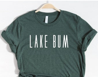 Lake Bum Shirt, Lake Life Shirt for women, Lake Lover tshirt, Summer Shirt, Lake Shirt funny, Lake House Gifts for her, lake vacation shirt