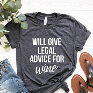Will Give Legal Advice for Wine Tshirt Lawyer Gift for Women Law Student Gift for Lawyer Shirt Law School Graduation Gift for Attorney Shirt