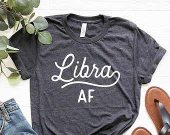 Libra AF Tshirt - Libra Shirt Libra Horoscope Shirt Libra Zodiac Sign October Birthday Gift Astrology Shirt Libra Zodiac Shirt Libra Gift