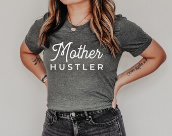 Mother Hustler Shirt, Hustle Shirt, Mom Hustle Shirt, Mom Gift for mom, Working mom T-shirt, Wife Gifts, Mom Boss Shirts, Mom's life Shirt