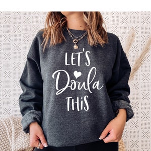 Let&#39;s Doula This Unisex Sweatshirt, Doula Shirt, Doula Gift, Nurse Midwife, Nurse OB, Birth Doula, Midwifery, Doula Life, Birth Worker Gifts