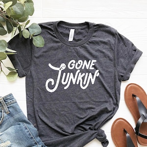 Gone Junkin shirt, Gone Junkin&#39; T-shirt, vintage lover Shirts, Gone Pickin, Junk Queen, Junking lover, junkin mama, Yard sale, Thrifting Tee