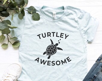 Turtley Awesome Shirt, Funny Turtle Shirt For Women, Save the Turtles Tshirt, Turtle Gifts for her, Sea Turtle Lover Pun, Mom Beach Shirts