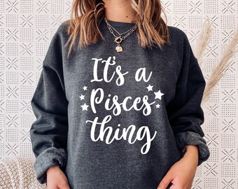 It's A Pisces Thing Unisex Sweashirt, Pisces Gift, Pisces Sweatshirt, pisces birthday gifts, zodiac, horoscope, picses, funny pisces shirt