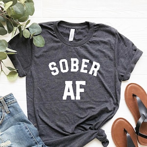 Sober Af Shirt, Sober Shirt, Recovery gifts  AA Gift, NA Gift CR Gift Alcoholics Anonymous Narcotics Anonymous Recovery Shirts 12 Step Shirt