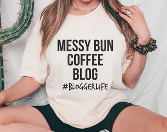 Messy Bun Kaffee Blog #Blogger Leben Shirt Blogger Shirt Bloggen Tshirt, Blogger Geschenk, Reise Blogger, Mode Blogger, Food Blogger Geschenke