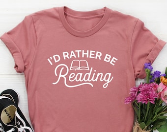I'd Rather Be Reading Shirt, Book TShirt, Gift for Readers, Book Nerd, Bookworm, Funny Book Gift, Books, Literary, Librarian, Bookish Gifts