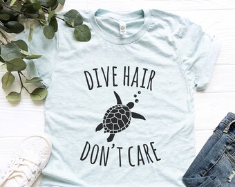 Dive Hair Don't Care Shirt, Scuba Diving Shirt, Diver Shirt Women, Scuba Diver Gift, Diving Gifts, Gift for scuba divers, Sea Turtle Tee