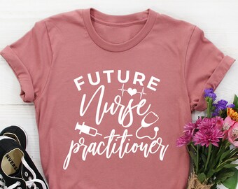 Future Nurse Practitioner Shirt, Nurse Practitioner Gift, Nurse Practitioner Graduation gifts, NP Shirt for women, Funny NP Student T-shirt