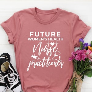 Future Women&#39;s Health Nurse Practitioner Shirt, Nurse Practitioner Gift, Nurse Practitioner Graduation gifts, NP Shirt, NP Student Nurse Tee