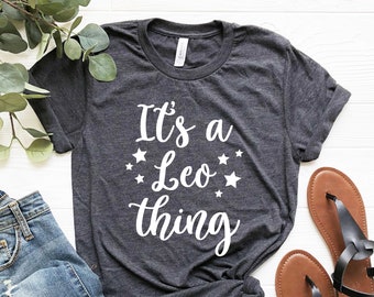 It's a Leo Thing Tshirt Leo Shirt Women Leo Birthday Gift Leo Zodiac Shirt Leo Horoscope August Birthday Gift for Leo Tee Leo Zodiac Gift