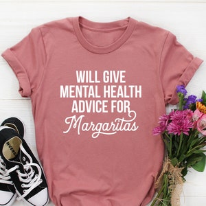 Will Give Mental Health Advice for Margaritas, Psychologist Shirt, Counselor Shirt, Therapist Gift, Psychotherapist gifts, Graduation Gift