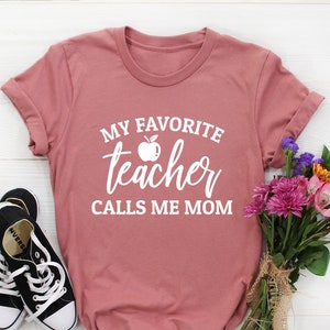 Teacher mom shirt, My favorite teacher calls me mom, proud teacher mom of teacher teacher&#39;s mother of teacher gifts mother&#39;s day gift ideas