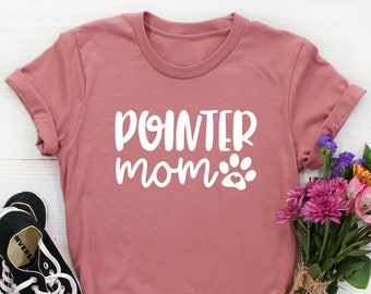 Pointer Mom Shirt, Pointer Shirt, Pointer mama t-shirt, Dog Shirt Pointer Lover Gift GSP English Pointer dog mom german shorthaired pointer