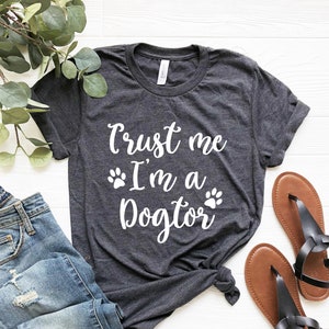 Trust Me I&#39;m a Dogtor Tshirt gift for veterinarian shirt funny gift for vet tshirt women vet tech gift vet tech shirt animal doctor shirt