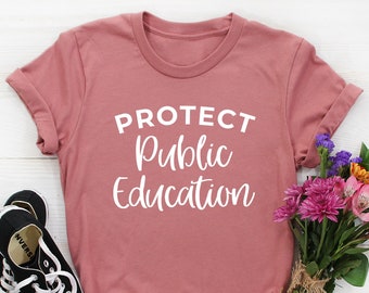 Protect Public Education shirt, Public education teacher shirts, Public school teacher shirt women support public schools teacher team gifts