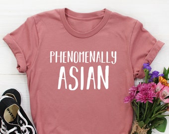 Phenomenally Asian Shirt, Proud Asian Shirt Women, Proud to be Asian, Equal Lights t shirt, steminist shirts, equality, Asian AF tee for her
