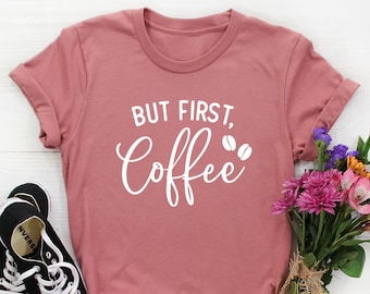 But First Coffee Shirt, Coffee Lovers Shirt funny coffee T- shirt gift for friend, coffee Tshirt, coffee before talkie, coffee shirt women