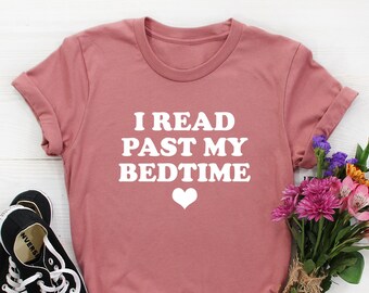 I Read Past My Bedtime Tshirt Reading Shirt Book Shirt Women Book Lover Gift for Reader Shirt Bookworm Librarian Gift for Librarian Shirt