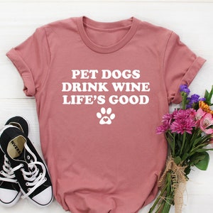 Dog Lover Shirt, Dog lovers Gift, Dog Shirt Women, Dog mama Tshirt, Dog mom shirts, Funny Dog T-shirt, Dog Gifts, Funny Wine Shirt, Dogs Tee