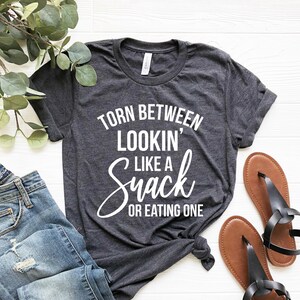 Torn Between Looking Like A Snack Or Eating One Shirt, Funny Gym shirts, Workout shirt mom fitness Gym Gift for women, College Student Gifts