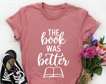 The Book Was Better Tshirt Book Shirt Women Book Lover Gift for Reader Shirt Reading Shirt Bookworm Shirt Book Gift for Book Lover Shirt